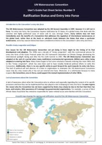 UN Watercourses Convention User’s Guide Fact Sheet Series: Number 9 Ratification Status and Entry into Force Introduction to the Convention’s entry into force The UN Watercourses Convention was adopted by the UN Gene
