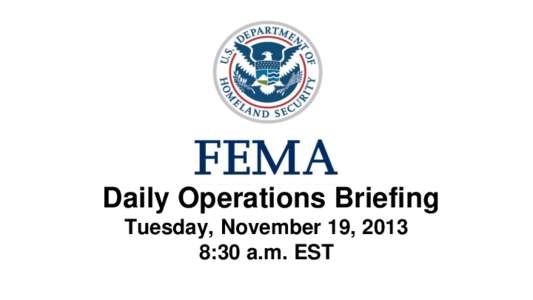 •Daily Operations Briefing Tuesday, November 19, 2013 8:30 a.m. EST 1  Significant Activity: Nov 18 – 19