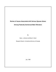 Review of Issues Associated with Serious Spouse Abuse Among Federally Sentenced Male Offenders By: Sara L. Johnson and Brian A. Grant Research Branch, Correctional Service of Canada