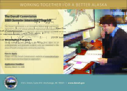 W ORKING TOGE THER FOR A BE T TER ALASK A The Denali Commission 2009 Summer Internship Program The Denali Commission is an innovative federal-state partnership designed to provide critical utilities, infrastructure and s