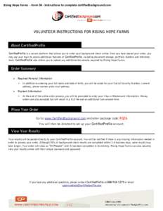 Rising Hope Farms - Form 04 - Instructions to complete certifiedbackground.com  VOLUNTEER INSTRUCTIONS FOR RISING HOPE FARMS About CertifiedProfile CertifiedProfile is a secure platform that allows you to order your back