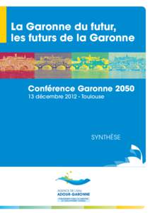 La Garonne du futur, les futurs de la Garonne Garonne 2050 ÉTUDE PROSPECTIVE SUR LES BESOINS ET LES RESSOURCES EN EAU, À L’ÉCHELLE DU BASSIN DE LA GARONNE