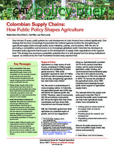 Colombian	Supply	Chains:	 How	Public	Policy	Shapes	Agriculture	 Rafael	Isidro	Parra-Peña	S.,	Vail	Miller,	and	Mark	Lundy Over	the	last	15	years,	public	policies	for	rural	development	in	Latin	America	have	evolved	signif