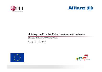 Joining the EU - the Polish insurance experience Stanisław Borkowski, VP Allianz Polska Rovinj, November 2011 Poland – a large European country with a relatively stable economy and growth potential, still attractive 
