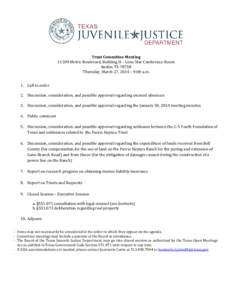 Trust Committee MeetingMetric Boulevard, Building H – Lone Star Conference Room Austin, TXThursday, March 27, 2014 – 9:00 a.m. 1. Call to order 2. Discussion, consideration, and possible approval regard