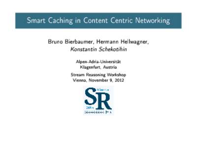 Smart Caching in Content Centric Networking Bruno Bierbaumer, Hermann Hellwagner, Konstantin Schekotihin Alpen-Adria-Universität Klagenfurt, Austria