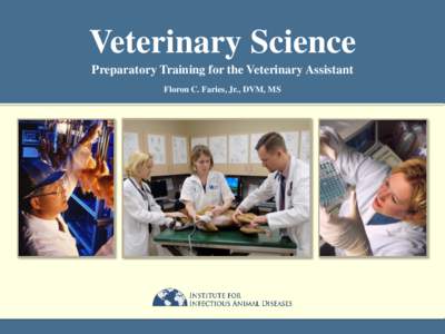 Veterinary Science Preparatory Training for the Veterinary Assistant Floron C. Faries, Jr., DVM, MS Radiology Floron C. Faries, Jr., DVM, MS