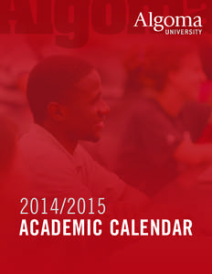 [removed]ACADEMIC CALENDAR ACADEMIC CALENDAR[removed]For more information about Algoma University, contact: Office of the Registrar