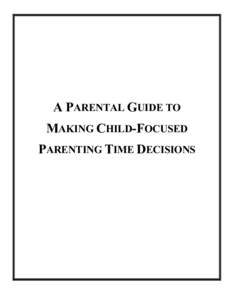 A PARENTAL GUIDE TO MAKING CHILD-FOCUSED PARENTING TIME DECISIONS Prepared by the Minnesota Supreme Court Advisory Task Force on Visitation and Child Support Enforcement