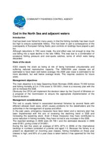 COMMUNITY FISHERIES CONTROL AGENCY  Cod in the North Sea and adjacent waters Introduction Cod has been over fished for many years, in that the fishing mortality has been much too high to ensure sustainable fishery. This 