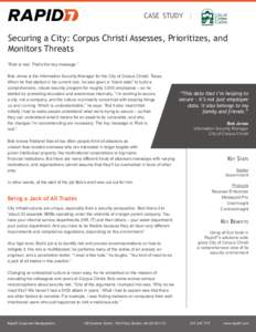 case study |  Securing a City: Corpus Christi Assesses, Prioritizes, and Monitors Threats “Risk is real. That’s the key message.”	 Bob Jones is the Information Security Manager for the City of Corpus Christi, Texas