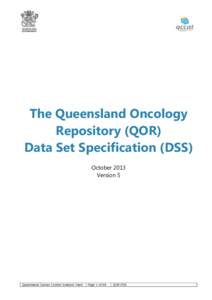 The Queensland Oncology Repository (QOR) Data Set Specification (DSS) October 2013 Version 5
