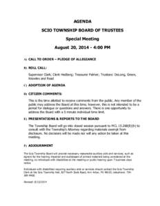 AGENDA SCIO TOWNSHIP BOARD OF TRUSTEES Special Meeting August 20, [removed]:00 PM A) CALL TO ORDER – PLEDGE OF ALLEGIANCE B) ROLL CALL: