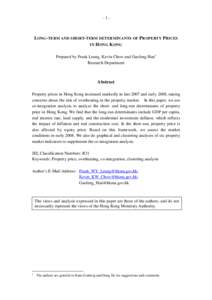 -1-  L ONG - TERM AND SHORT- TERM DETERMINANTS OF P ROPERTY P RICES IN H ONG K ONG Prepared by Frank Leung, Kevin Chow and Gaofeng Han1 Research Department