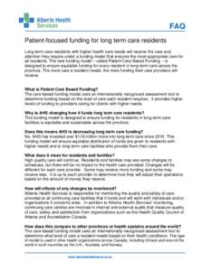 FAQ Patient-focused funding for long term care residents Long-term care residents with higher health care needs will receive the care and attention they require under a funding model that ensures the most appropriate car