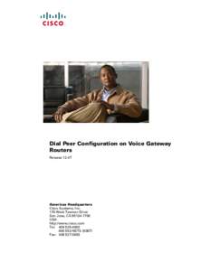 Dial Peer Configuration on Voice Gateway Routers Release 12.4T Americas Headquarters Cisco Systems, Inc.