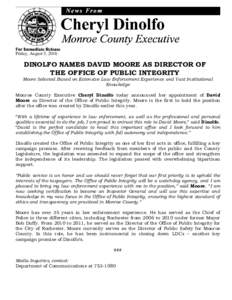 Friday, August 5, 2016  DINOLFO NAMES DAVID MOORE AS DIRECTOR OF THE OFFICE OF PUBLIC INTEGRITY  Moore Selected Based on Extensive Law Enforcement Experience and Vast Institutional