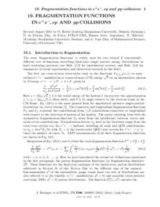 19. Fragmentation functions in e+ e−, ep and pp collisions[removed]FRAGMENTATION FUNCTIONS IN e+ e−, ep AND pp COLLISIONS Revised August 2011 by O. Biebel (Ludwig-Maximilians-Universit¨ at, Munich, Germany),