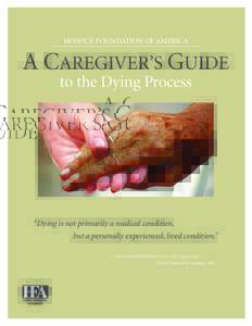 Hospice Foundation of America  A caregiver’s guide to the Dying Process  “Dying is not primarily a medical condition,