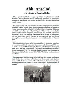 Ahh, Anselm! —a tribute to Anselm Hollo What a splendid laugh he had— raspy, deep with just enough treble in it to thrill the listener. And laugh Anselm did, and so frequently, in the times we spent together during t