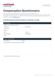 Medibank Private Limited  ABNCompensation Questionnaire This form is intended to supply Medibank Private with details relevant to your illness or injury.   By completing the questionnaire you will be 