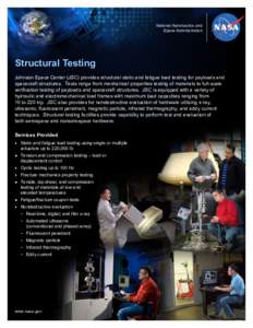 National Aeronautics and Space Administration Structural Testing Johnson Space Center (JSC) provides structural static and fatigue load testing for payloads and spacecraft structures. Tests range from mechanical properti