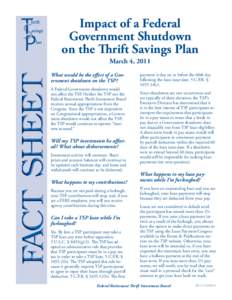 Impact of a Federal Government Shutdown on the Thrift Savings Plan March 4, 2011 What would be the effect of a Government shutdown on the TSP? A Federal Government shutdown would