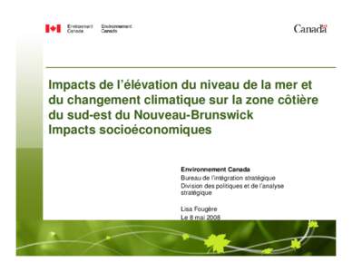 Impacts de l’élévation du niveau de la mer et du changement climatique sur la zone côtière du sud-est du Nouveau-Brunswick Impacts socioéconomiques Environnement Canada Bureau de l’intégration stratégique