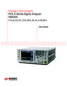 Keysight Technologies PXA X-Series Signal Analyzer N9030A 3 Hz to 3.6, 8.4, 13.6, 26.5, 43, 44, or 50 GHz Data Sheet