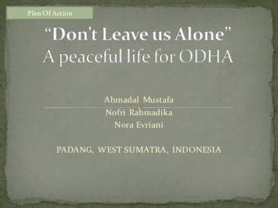 Plan Of Action  Ahmadal Mustafa Nofri Rahmadika Nora Evriani PADANG, WEST SUMATRA, INDONESIA