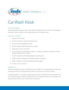 Car Wash Kiosk POSITION SUMMARY: Politely and professionally greet customer upon arrival at the Exterior Clean tunnel. Present wash packages and answer customers’ questions. Process payment for services in a timely man