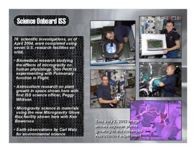 Science Onboard ISS 76 scientific investigations, as of April 2004, were completed using seven U.S. research facilities on orbit. • Biomedical research studying