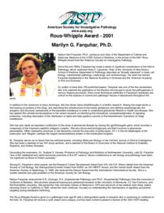 American Society for Investigative Pathology www.asip.org Rous-Whipple AwardMarilyn G. Farquhar, Ph.D. Marilyn Gist Farquhar, Ph.D., professor and chair of the Department of Cellular and