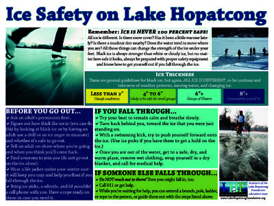 Ice Safety on Lake Hopatcong Remember: ICE IS NEVER 100 PERCENT SAFE! All ice is diﬀerent. Is there snow cover? Has it been a little warmer lately? Is there a muskrat den nearby? Does the water tend to move where you a