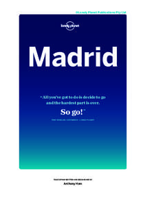 ©Lonely Planet Publications Pty Ltd  Madrid “ All you’ve got to do is decide to go and the hardest part is over.