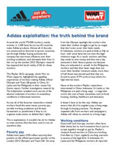 Adidas exploitation: the truth behind the brand Around the world 775,000 workers, mainly women, in 1,200 factories across 65 countries make Adidas products. Almost all of the jobs are outsourced to factories in poorer co