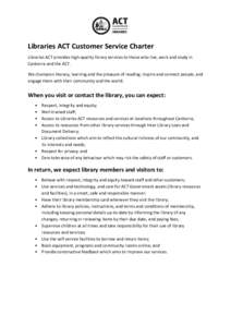 Libraries ACT Customer Service Charter Libraries ACT provides high-quality library services to those who live, work and study in Canberra and the ACT. We champion literacy, learning and the pleasure of reading; inspire a