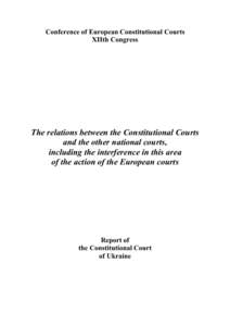 Conference of European Constitutional Courts XIIth Congress The relations between the Constitutional Courts and the other national courts, including the interference in this area