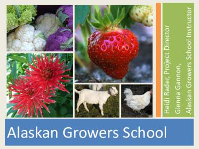 Alaskan Growers School  Heidi Rader, Project Director Glenna Gannon, Alaskan Growers School Instructor