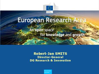 Why does ERA Need to Flourish Robert-Jan SMITS Director-General DG Research & Innovation