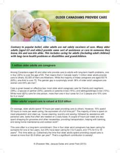 OLDER CANADIANS PROVIDE CARE  Contrary to popular belief, older adults are not solely receivers of care. Many older adults (aged 65 and older) provide some sort of assistance or care to someone they know, kin and non-kin
