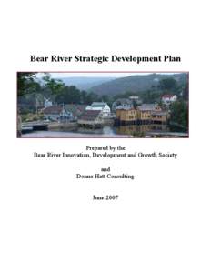 Bear River Strategic Development Plan  Prepared by the Bear River Innovation, Development and Growth Society and Donna Hatt Consulting