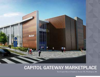 CAPITOL GATEWAY MARKETPLACE East Capitol Street & Southern Avenue NE, Washington, DC Capitol Gateway Marketplace Capitol Gateway Marketplace is an exciting new project that will be anchored by a 135,000-SF new urban-for