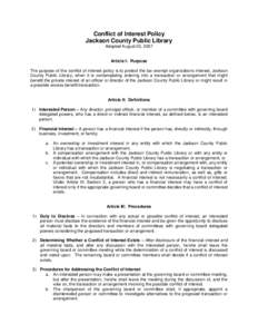 Conflict of Interest Policy Jackson County Public Library Adopted August 20, 2007 Article I: Purpose The purpose of the conflict of interest policy is to protect the tax-exempt organizations interest, Jackson