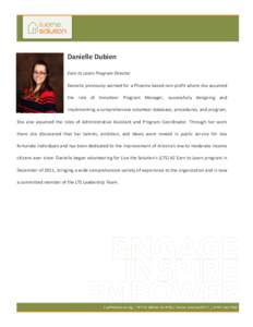 Danielle Dubien Earn to Learn Program Director Danielle previously worked for a Phoenix-based non-profit where she assumed the role of Volunteer Program Manager, successfully designing and implementing a comprehensive vo