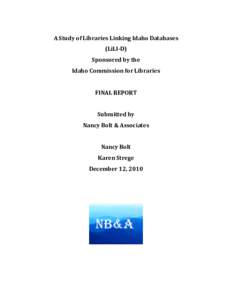 A Study of Libraries Linking Idaho Databases (LiLI-D) Sponsored by the Idaho Commission for Libraries FINAL REPORT Submitted by