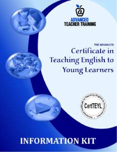 CertTEYL E-Learning Course Information Kit  Page 2 of 54 Table of Contents The Advanced Certificate in Teaching English to Young Learners (CertTEYL) ___________4