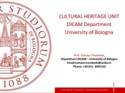 CULTURAL HERITAGE UNIT DICAM Department University of Bologna Prof. Tomaso Trombetti Department DICAM – University of Bologna