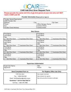 CAIR Add Shot Giver Request Form Please provide the name and title of all shot givers at your site who will NOT need a CAIR user ID. Provider Information [Please print or type in] Provider Name/Organization: CAIR Provide