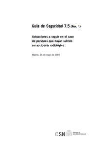 Guía de Seguridad 7.5 (Rev. 1) Actuaciones a seguir en el caso de personas que hayan sufrido un accidente radiológico Madrid, 26 de mayo de 2005